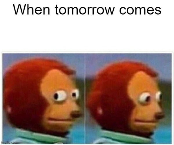 meme I wish tomorrow never comes