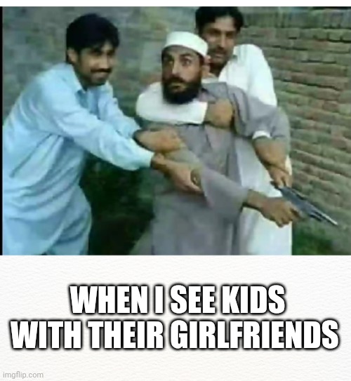 meme When I see kids with their girlfriends 🥲