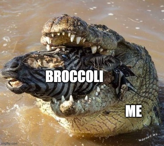 meme Add more broccoli to my meal please ...