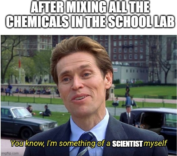 meme I am a chemist!


