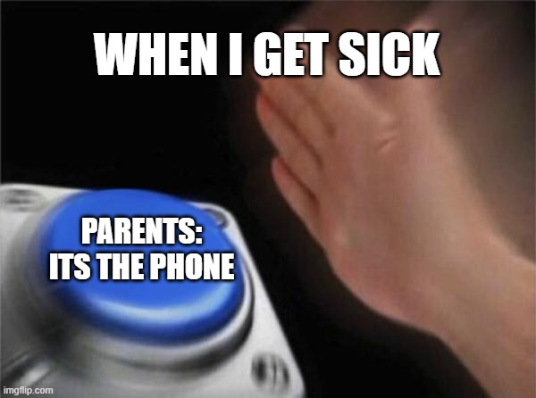 meme My parents always blaming it on the phones