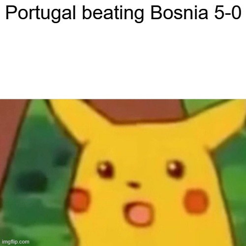 meme Portugal 5 - 0 Bosnia
Scorers:
Ronaldo 5,20
Fernandes 25
Cancelo  32
Felix 41