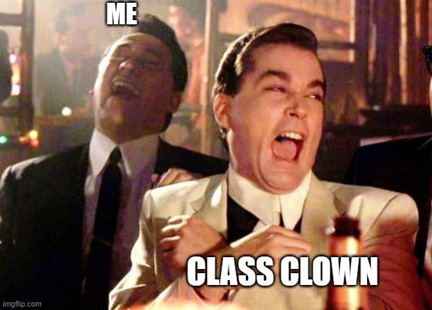 meme Class clown has the best jokes
