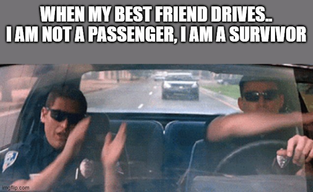 meme  When my best friend drives