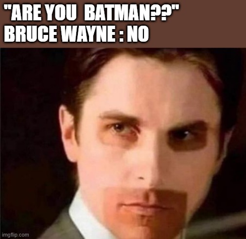 meme Who said I am batman 