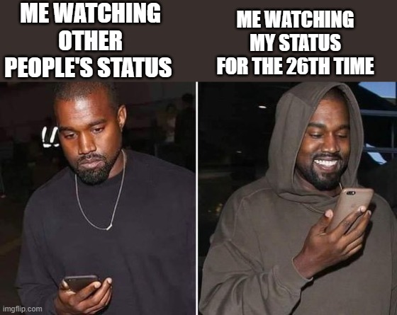 meme Watching mine vs other people's status 