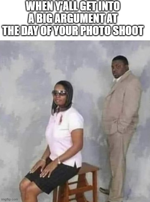 meme big argument at the day of your photo shoot