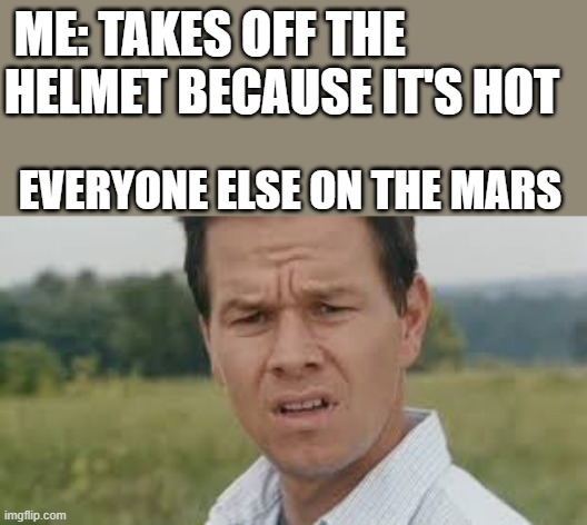 meme TAkes of the helmet at mars 