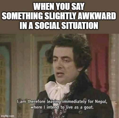 meme saying something slightly awkward in a social situation