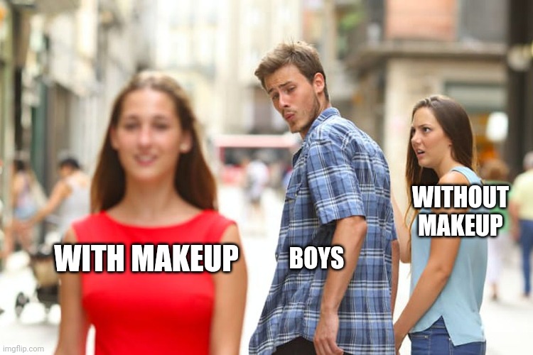 meme When boys can't differentiate between light makeup and natural look