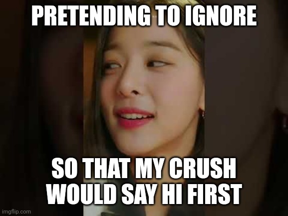 meme When crush says hi first, its different