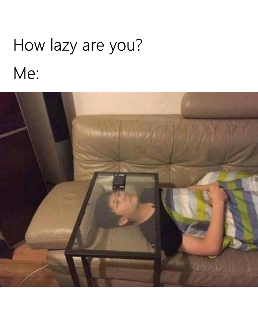 meme How lazy iam