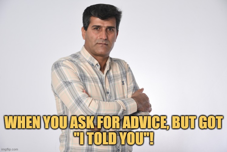 meme When you ask for advice, but got 