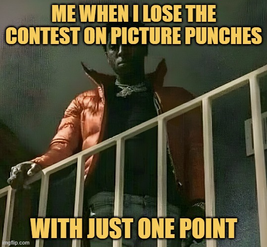 meme Me when i lose the contest