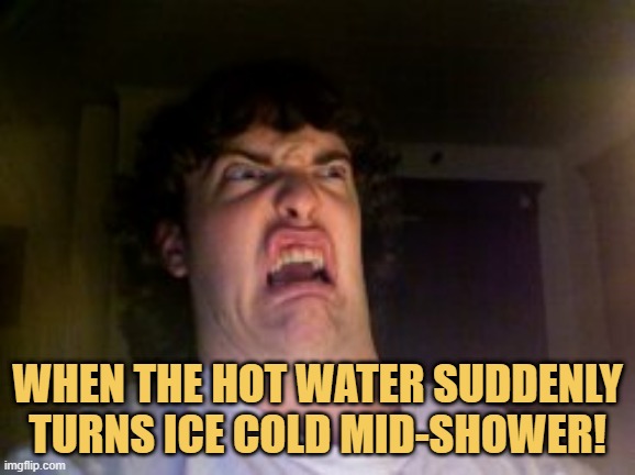 meme When the hot water suddenly turns ice cold mid-shower!