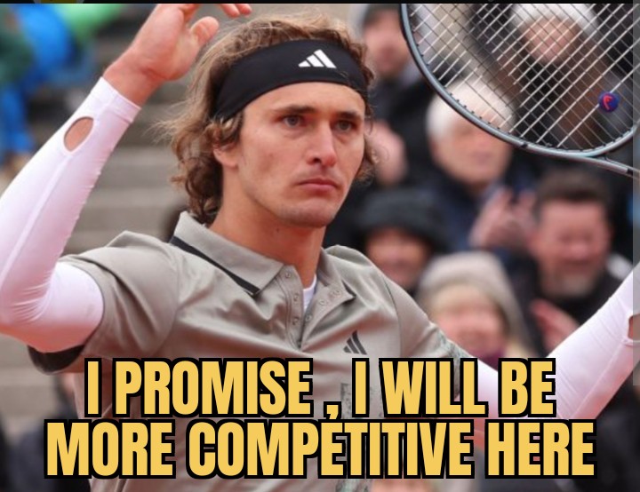 meme   After bad show on Munich 
Zverev come to Madrid for fixing things