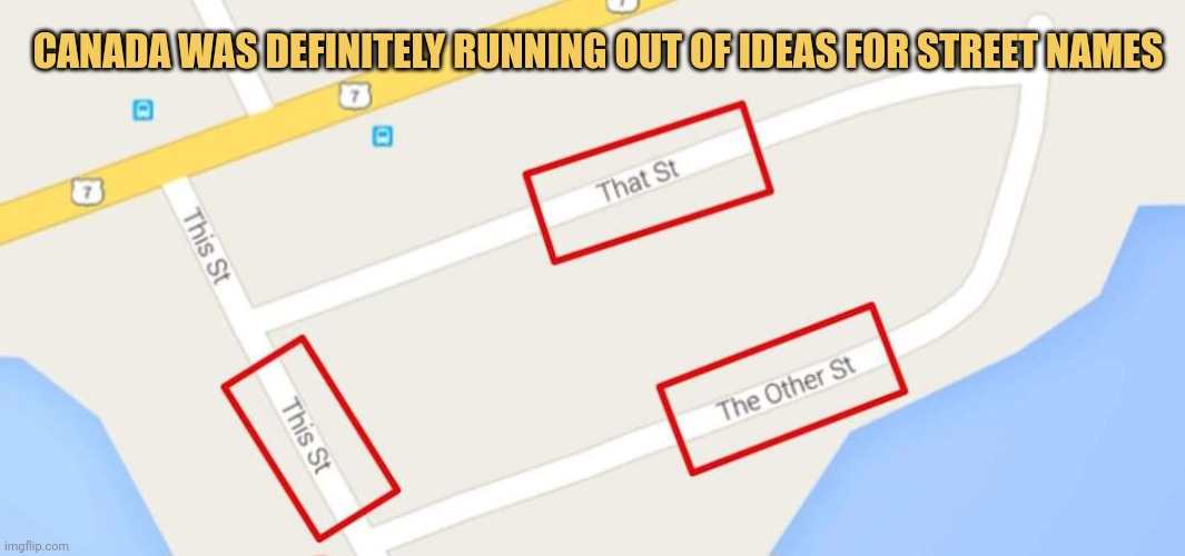 meme Canada was definitely running
out of ideas for street names