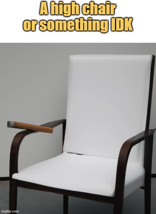 meme yeah thats a high chair fs