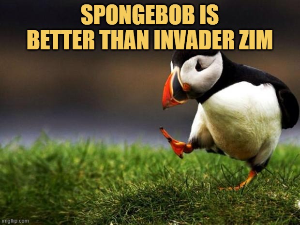 meme SPONGEBOB IS BETTER THAN INVADER ZIM