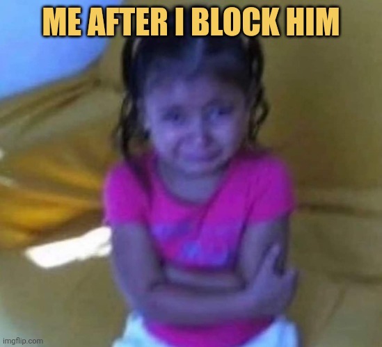 meme Me after block my favourite person 