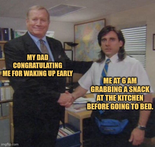 meme Me at 6 AM grabbing a snack at the kitchen before going to bed.