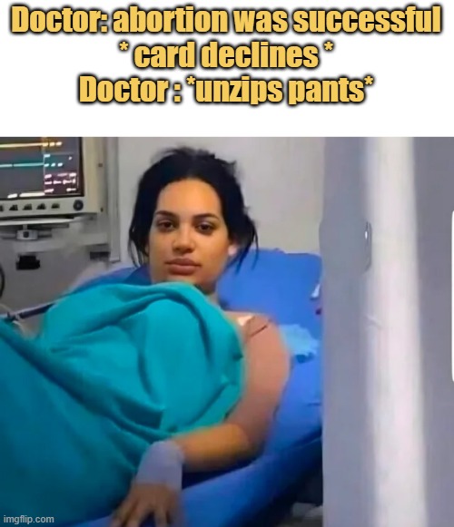 meme Seems the doctor got a big one