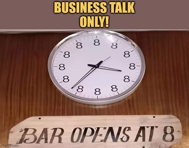 BUSINESS TALK ONLY!