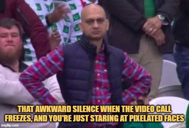 meme THAT AWKWARD SILENCE WHEN THE VIDEO CALL FREEZES! AND YOU'RE JUST STARING AT PIXELATED FACES