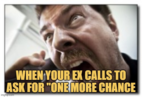 meme When your ex calls to ask for 