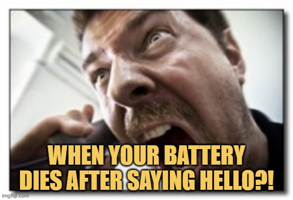 meme When your battery dies after saying Hello?!