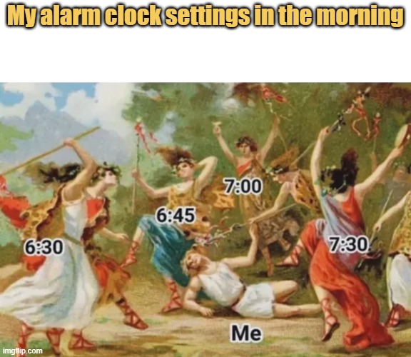 meme My situation Every morning