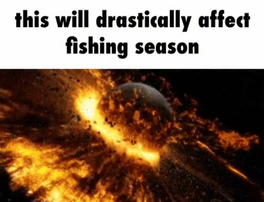 meme Fishing season gotta be top priority in this scenario