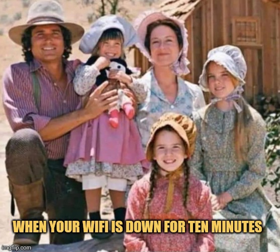 meme When your WiFi is down for ten minutes