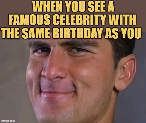 meme My birthday is unique 