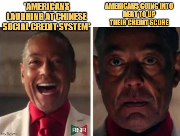 Haha! Social Credit Score so funny! I'm glad I live in a FREE country like MURICA!