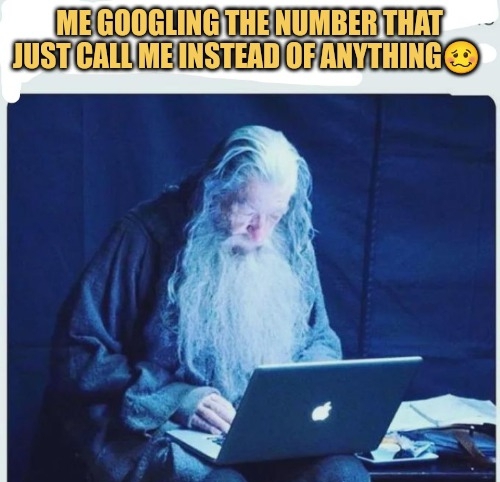 meme Me googling the number that just call me.....😂🥴