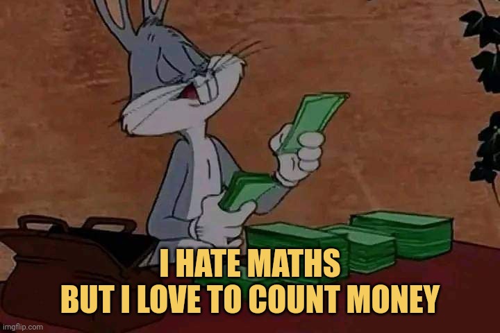 meme I hate maths But I love to count money