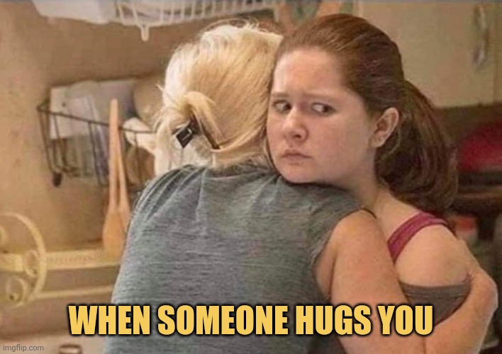 meme when someone hugs you