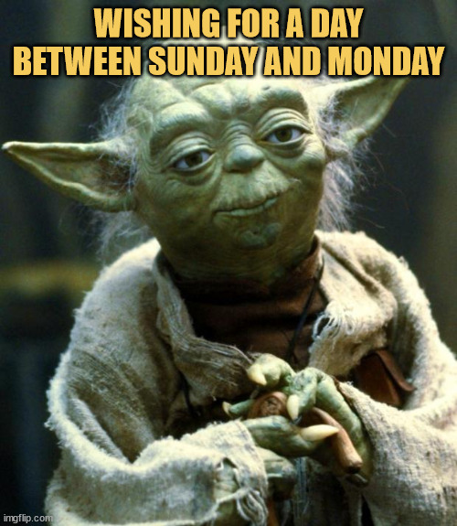 meme Need a day between Sunday and Monday
