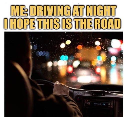 meme Me: driving at night..