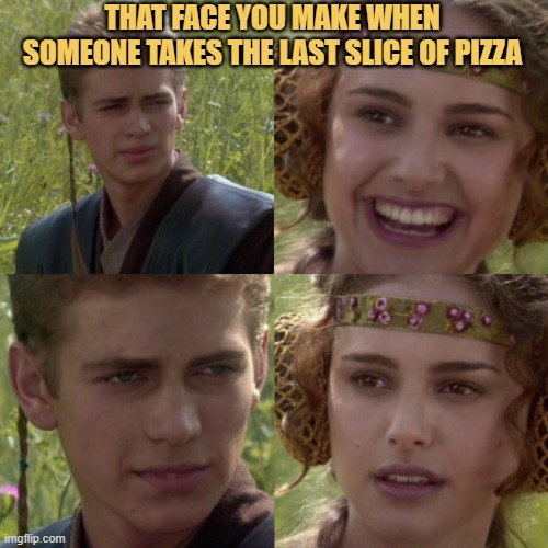 meme That face you make when someone takes the last slice of pizza, and now it’s personal
