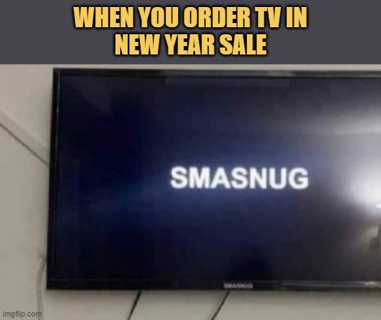 meme When you order TV in
new year sale
