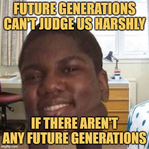 meme What do you think about the future generation? 