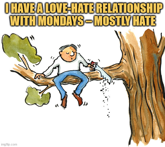 meme My relationship with Mondays? It’s complicated. Mostly hate.
