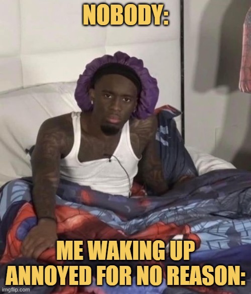 woke up annoying 