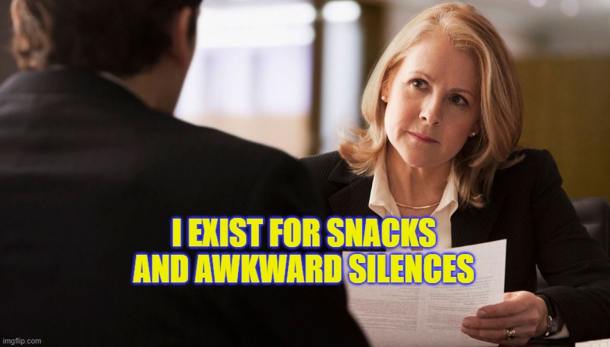 I exist for snacks and awkward silences