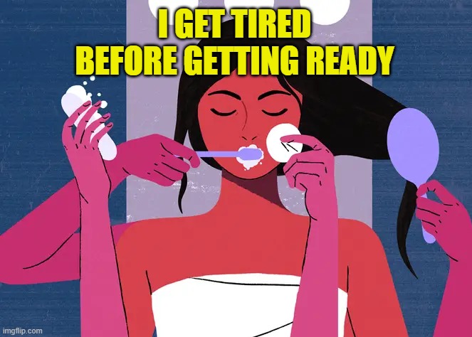 I get tired before getting ready