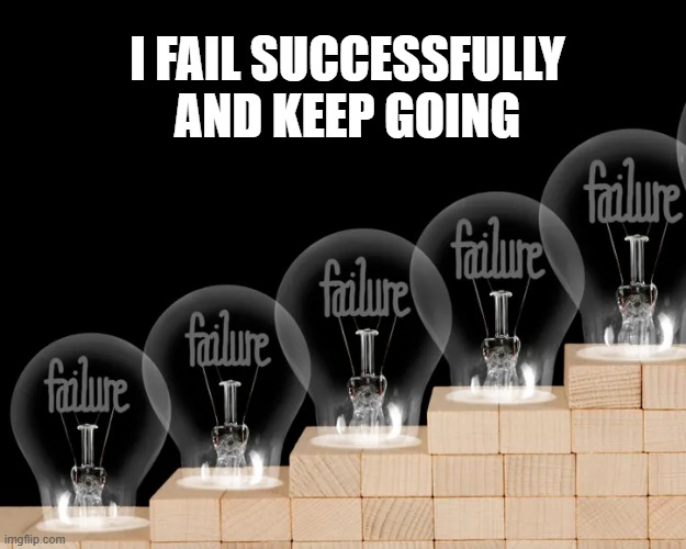 I fail successfully and keep going