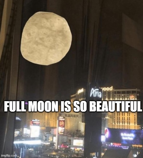 PicturePunches: Meme: Moon Looks Pretty