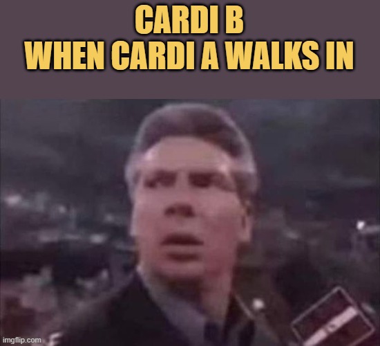 PicturePunches: Meme: Cardi B When Cardi A Walks In